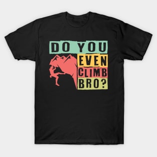 Do You Even Climb Bro? T-Shirt